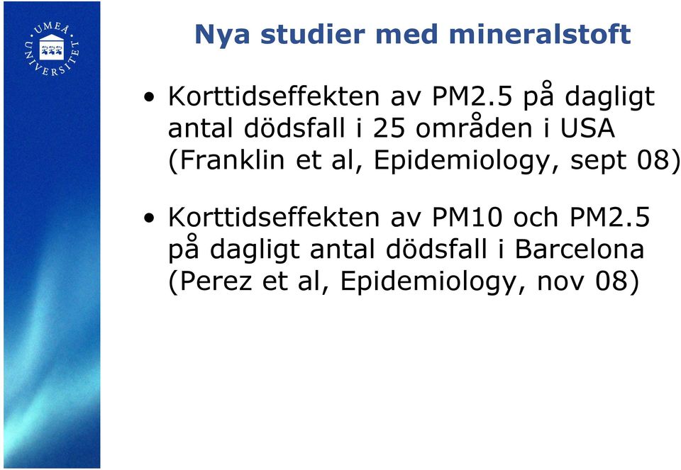 al, Epidemiology, sept 08) Korttidseffekten av PM10 och PM2.