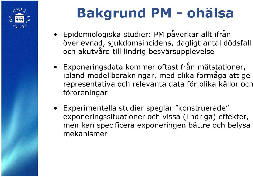 olika förmåga att ge representativa och relevanta data för olika källor och föroreningar Experimentella studier speglar