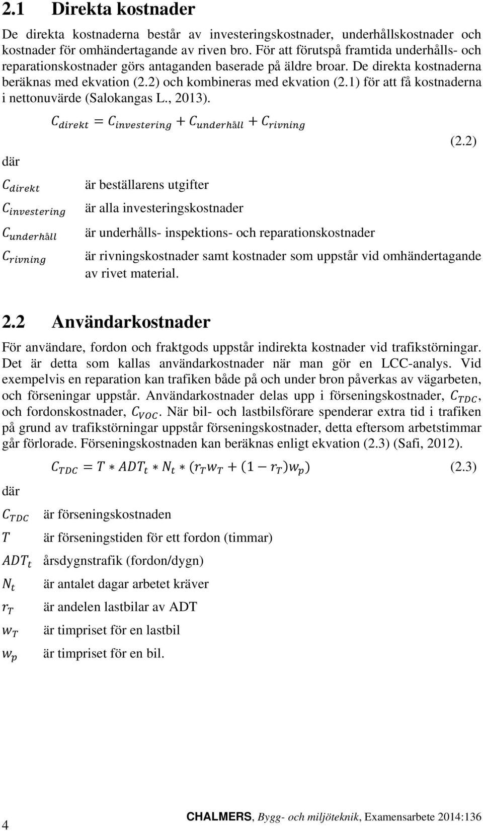 1) för att få kostnaderna i nettonuvärde (Salokangas L., 2013). å (2.