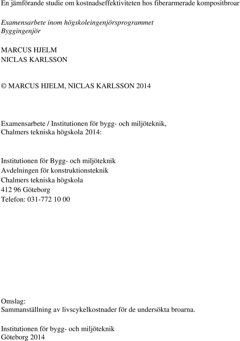 högskola 2014: Institutionen för Bygg- och miljöteknik Avdelningen för konstruktionsteknik Chalmers tekniska högskola 412 96 Göteborg
