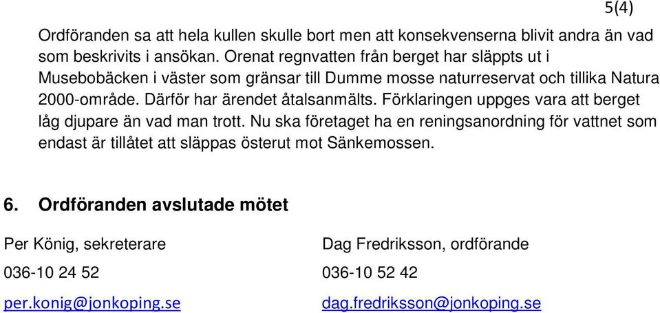 Därför har ärendet åtalsanmälts. Förklaringen uppges vara att berget låg djupare än vad man trott.