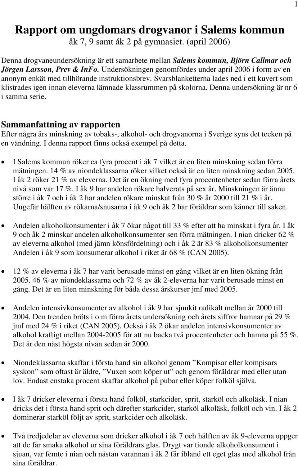 Undersökningen genomfördes under april i form av en anonym enkät med tillhörande instruktionsbrev.