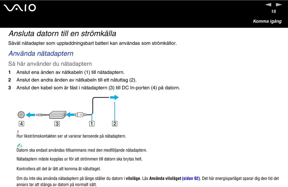 3 Aslut de kabel som är fäst i ätadapter (3) till DC I-porte (4) på dator.! Hur likströmskotakte ser ut varierar beroede på ätadapter.