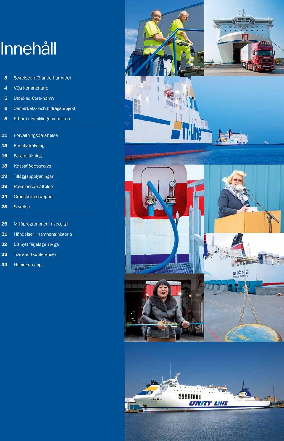 Kassaflödesanalys 19 Tilläggsupplysningar 23 Revisionsberättelse 24 Granskningsrapport 25 Styrelse 26