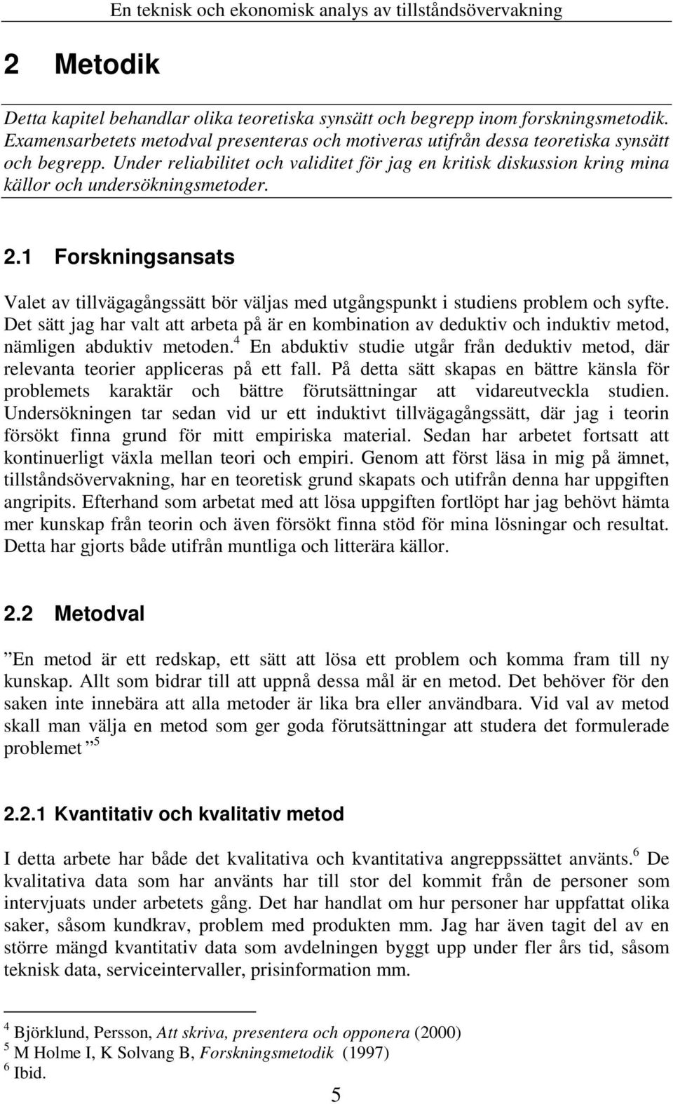 Under reliabilitet och validitet för jag en kritisk diskussion kring mina källor och undersökningsmetoder. 2.