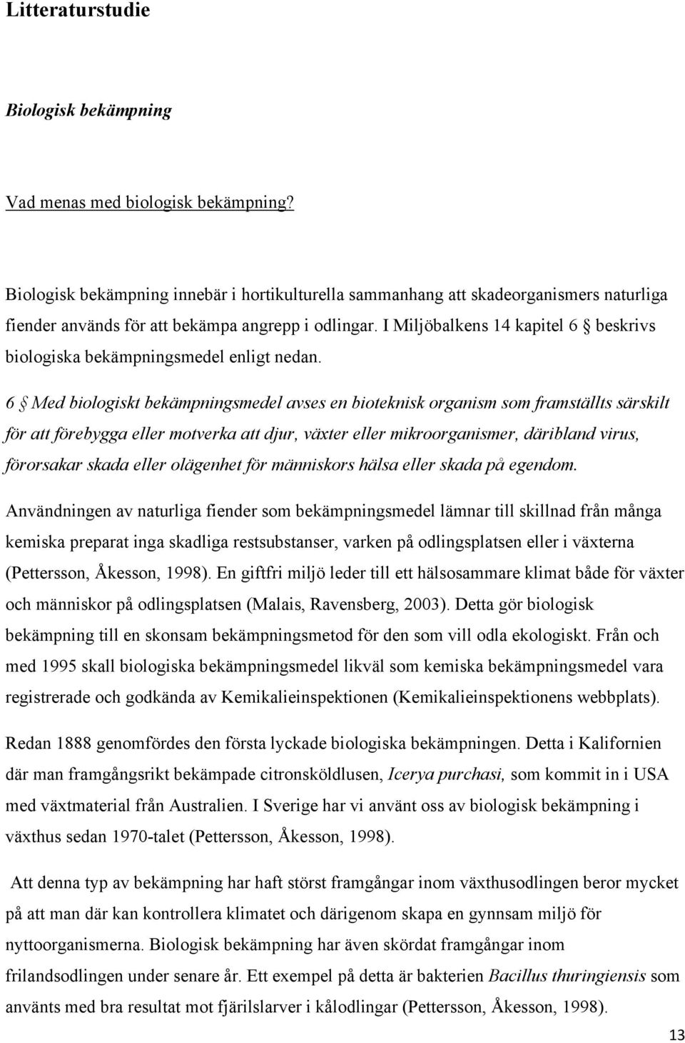 I Miljöbalkens 14 kapitel 6 beskrivs biologiska bekämpningsmedel enligt nedan.