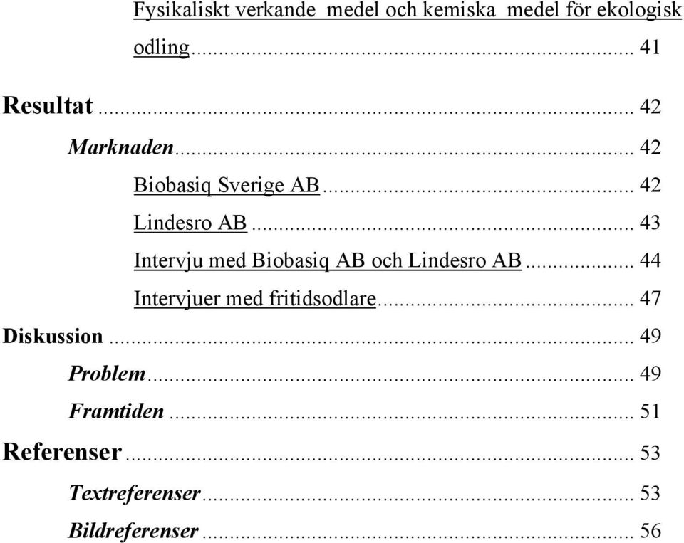 .. 43 Intervju med Biobasiq AB och Lindesro AB... 44 Intervjuer med fritidsodlare.