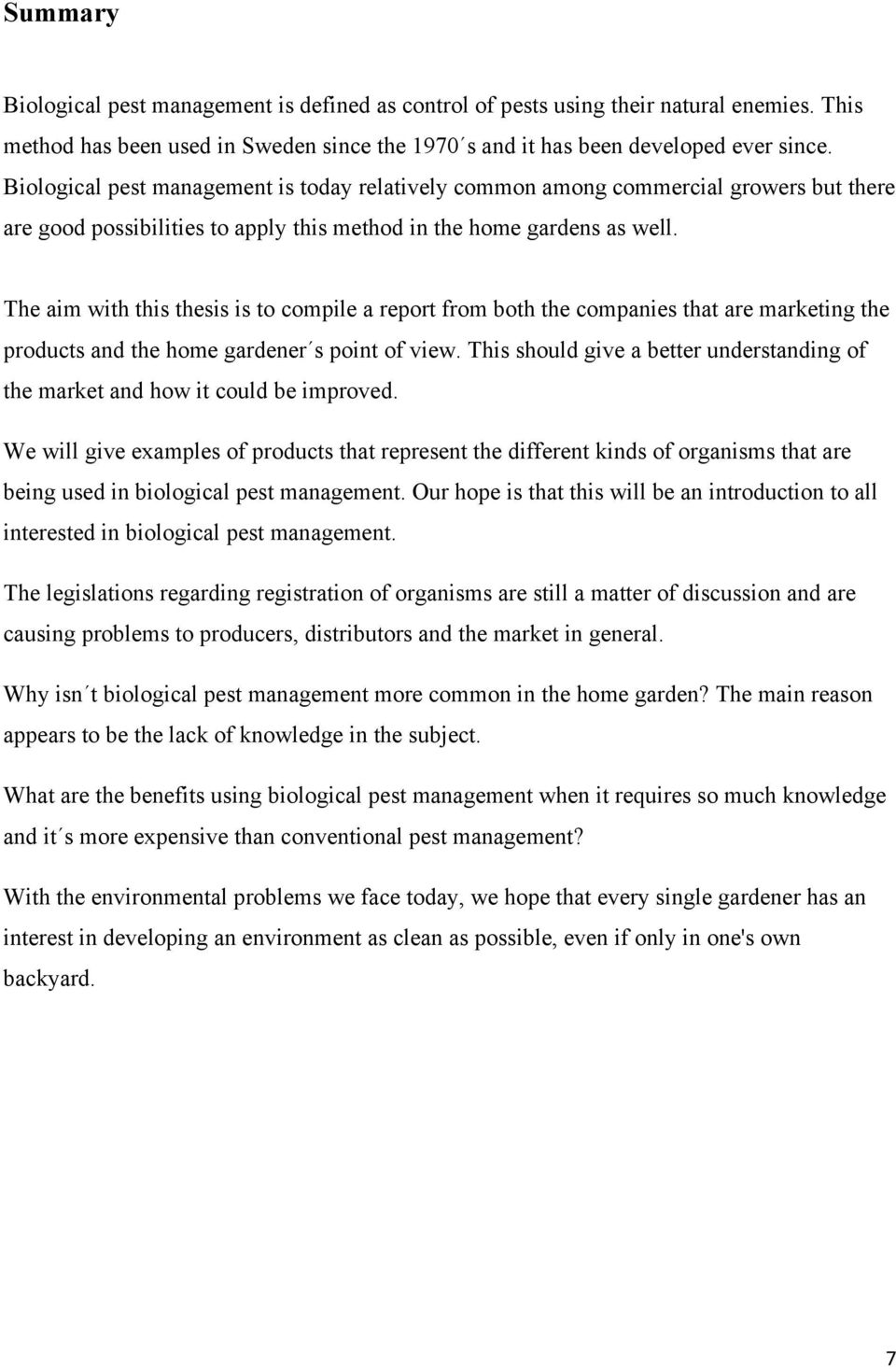 The aim with this thesis is to compile a report from both the companies that are marketing the products and the home gardener s point of view.