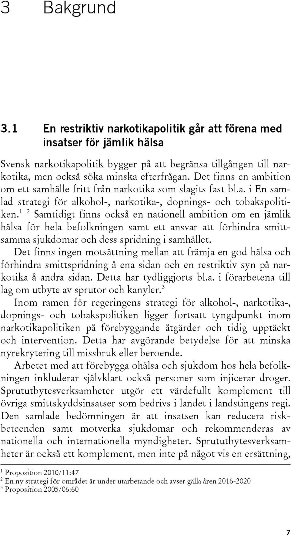 1 2 Samtidigt finns också en nationell ambition om en jämlik hälsa för hela befolkningen samt ett ansvar att förhindra smittsamma sjukdomar och dess spridning i samhället.