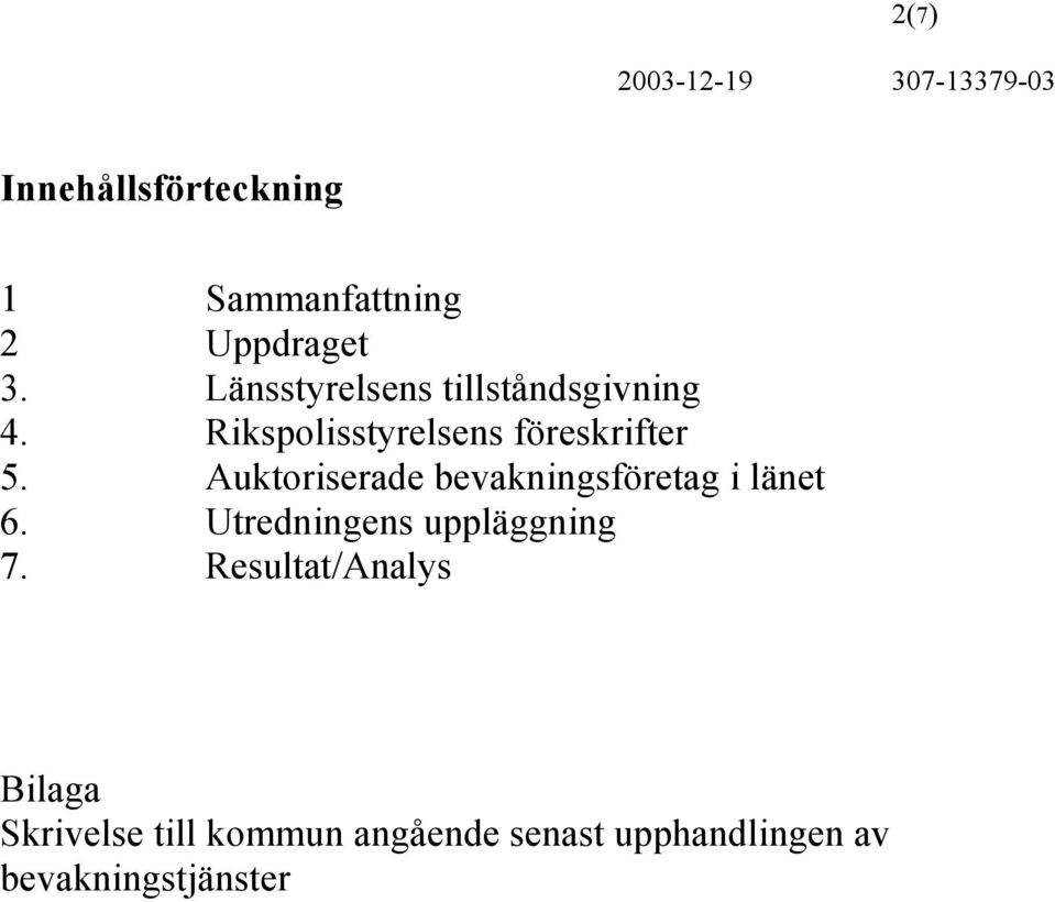 Auktoriserade bevakningsföretag i länet 6. Utredningens uppläggning 7.