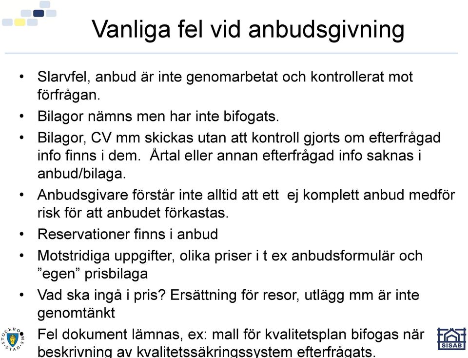 Anbudsgivare förstår inte alltid att ett ej komplett anbud medför risk för att anbudet förkastas.