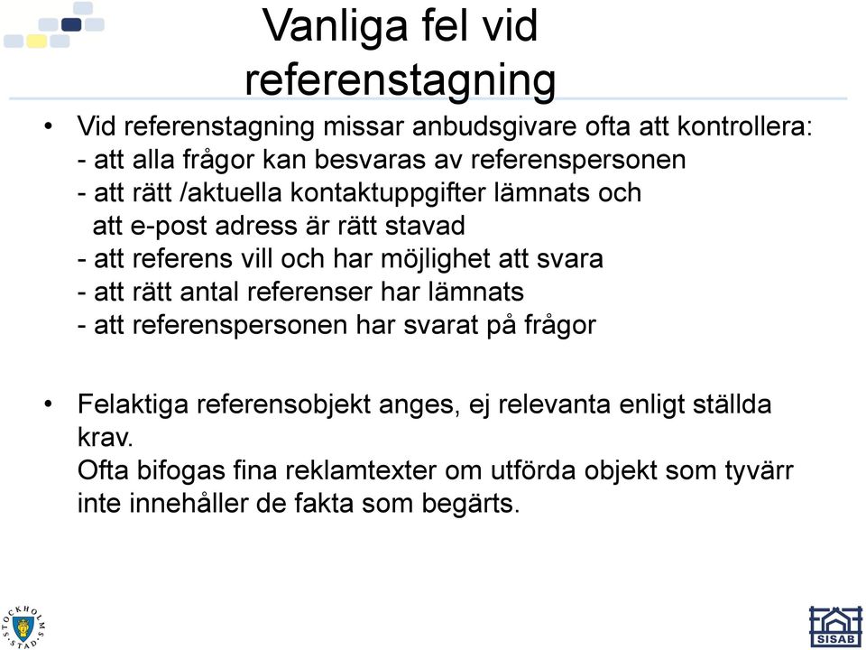 möjlighet att svara - att rätt antal referenser har lämnats - att referenspersonen har svarat på frågor Felaktiga referensobjekt