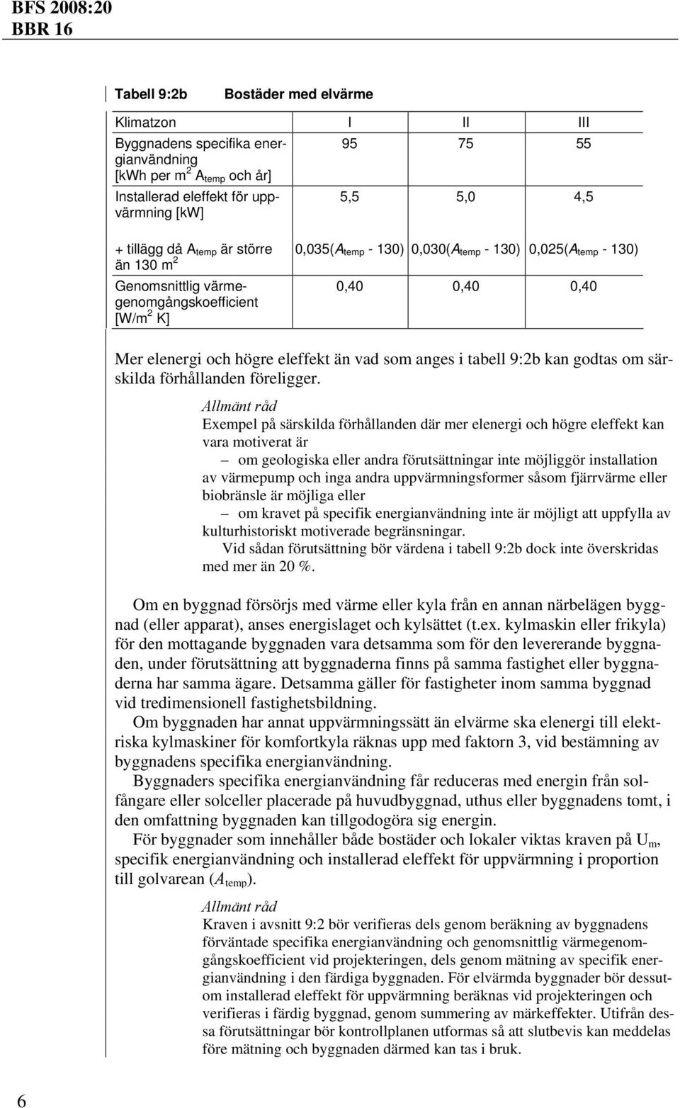 anges i tabell 9:2b kan godtas om särskilda förhållanden föreligger.