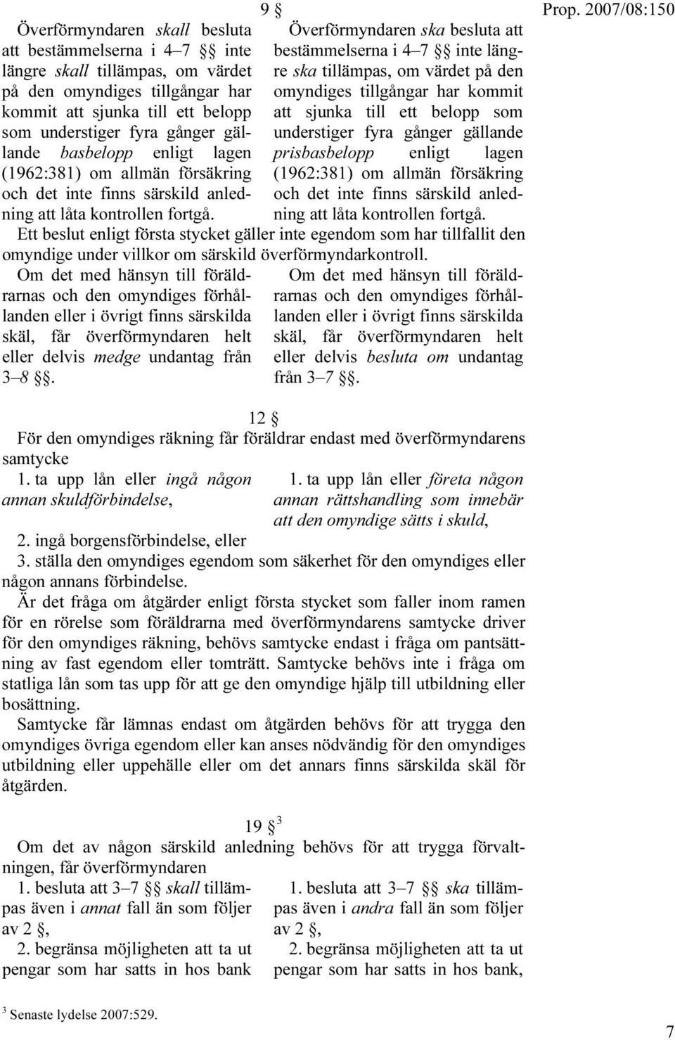 gånger gällande basbelopp enligt lagen prisbasbelopp enligt lagen (1962:381) om allmän försäkring och det inte finns särskild anledning att låta kontrollen fortgå.