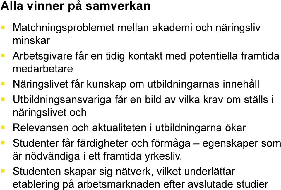 krav om ställs i näringslivet och Relevansen och aktualiteten i utbildningarna ökar Studenter får färdigheter och förmåga