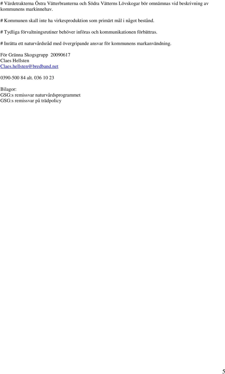 # Tydliga förvaltningsrutiner behöver införas och kommunikationen förbättras.