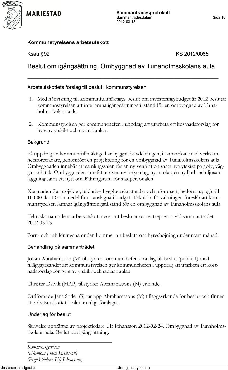 På uppdrag av kommunfullmäktige har byggnadsavdelningen, i samverkan med verksamhetsföreträdare, genomfört en projektering för en ombyggnad av Tunaholmsskolans aula.