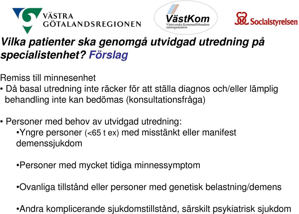 bedömas (konsultationsfråga) Personer med behov av utvidgad utredning: Yngre personer (<65 t ex) med misstänkt eller manifest