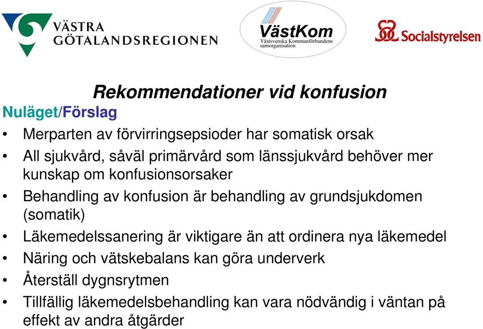 grundsjukdomen (somatik) Läkemedelssanering är viktigare än att ordinera nya läkemedel Näring och vätskebalans kan