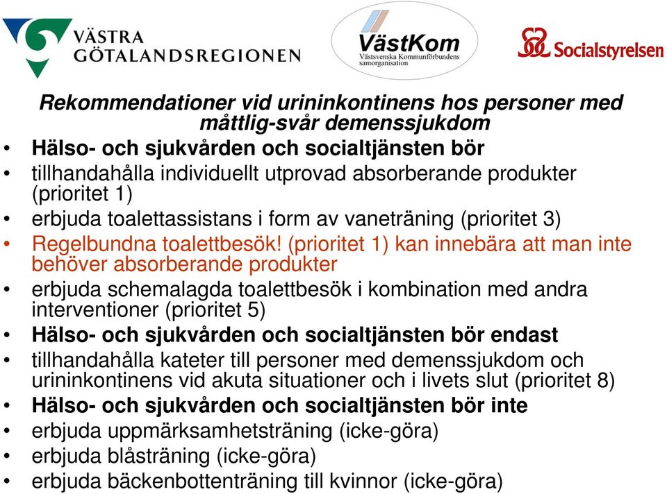 (prioritet 1) kan innebära att man inte behöver absorberande produkter erbjuda schemalagda toalettbesök i kombination med andra interventioner (prioritet 5) Hälso- och sjukvården och socialtjänsten