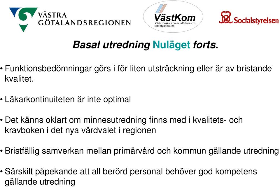 Läkarkontinuiteten är inte optimal Det känns oklart om minnesutredning finns med i kvalitets- och