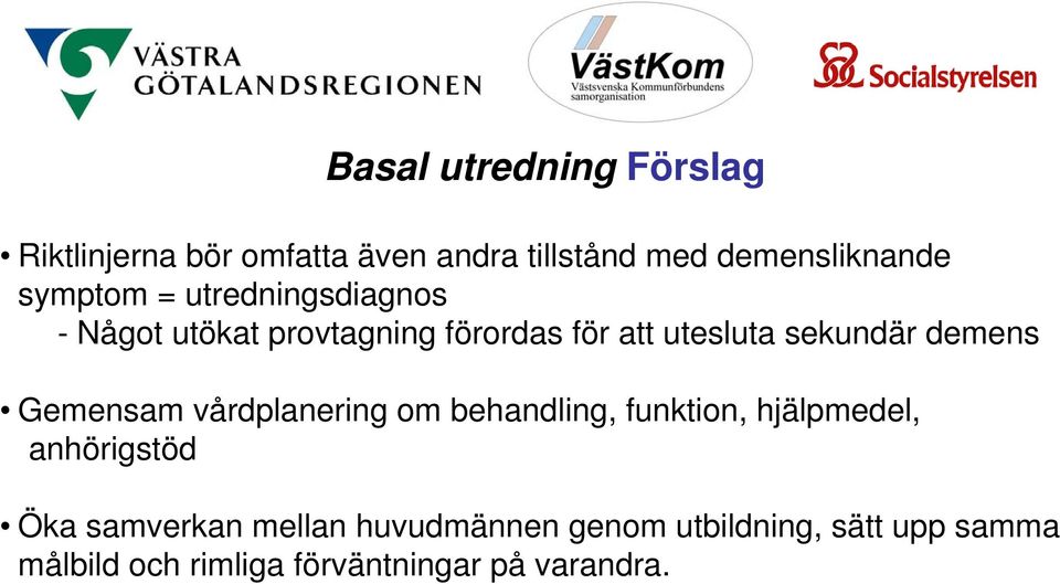 demens Gemensam vårdplanering om behandling, funktion, hjälpmedel, anhörigstöd Öka samverkan