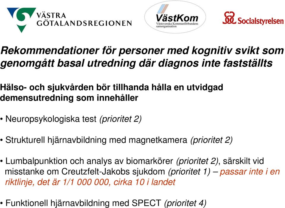 magnetkamera (prioritet 2) Lumbalpunktion och analys av biomarkörer (prioritet 2), särskilt vid misstanke om Creutzfelt-Jakobs