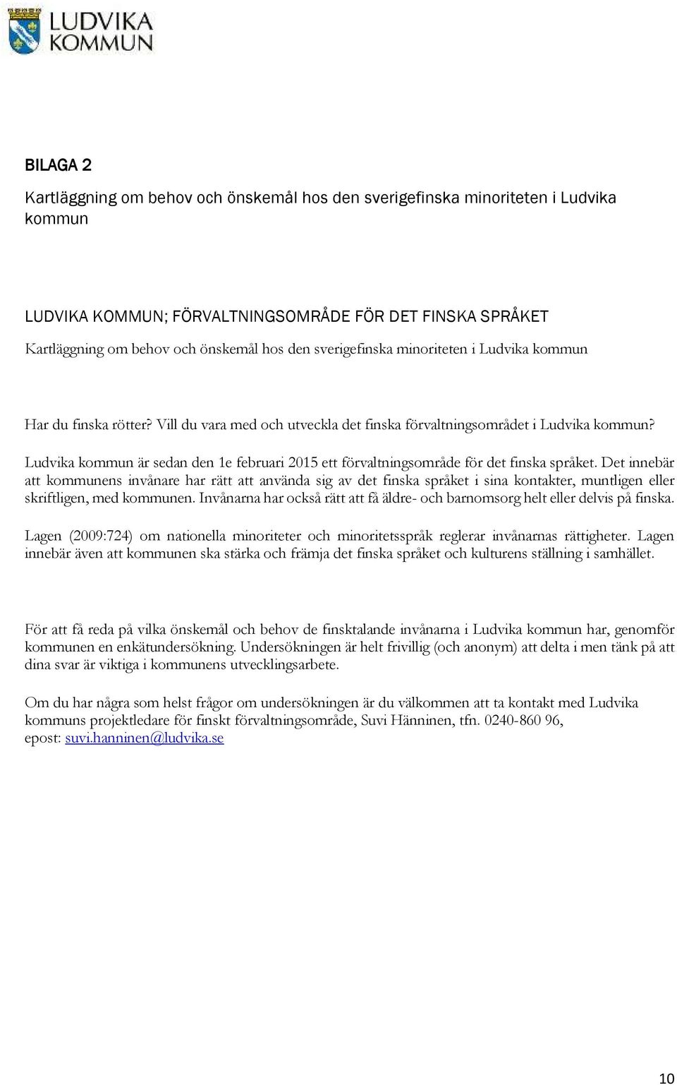 Ludvika kommun är sedan den 1e februari 2015 ett förvaltningsområde för det finska språket.