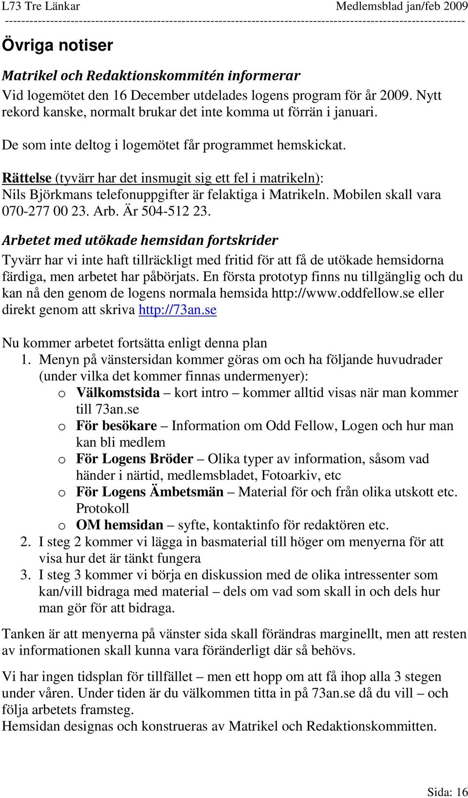 Mobilen skall vara 070-277 00 23. Arb. Är 504-512 23.