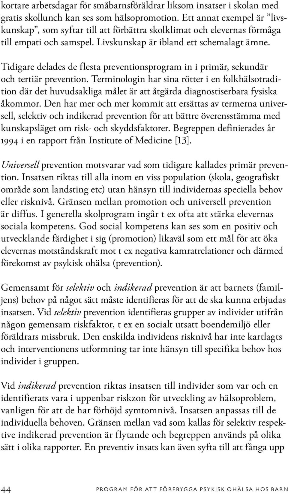 Tidigare delades de flesta preventionsprogram in i primär, sekundär och tertiär prevention.