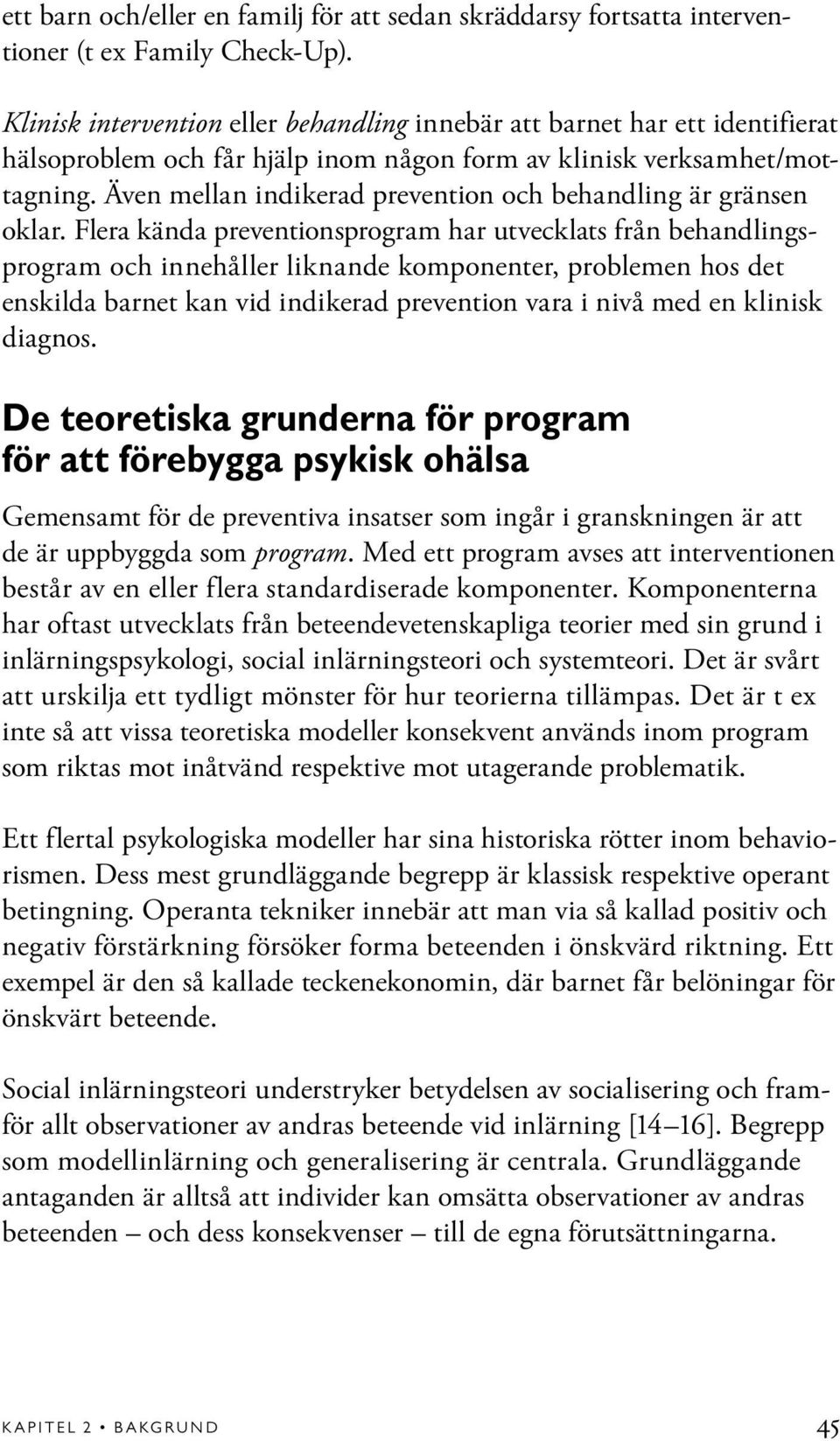 Även mellan indikerad prevention och behandling är gränsen oklar.