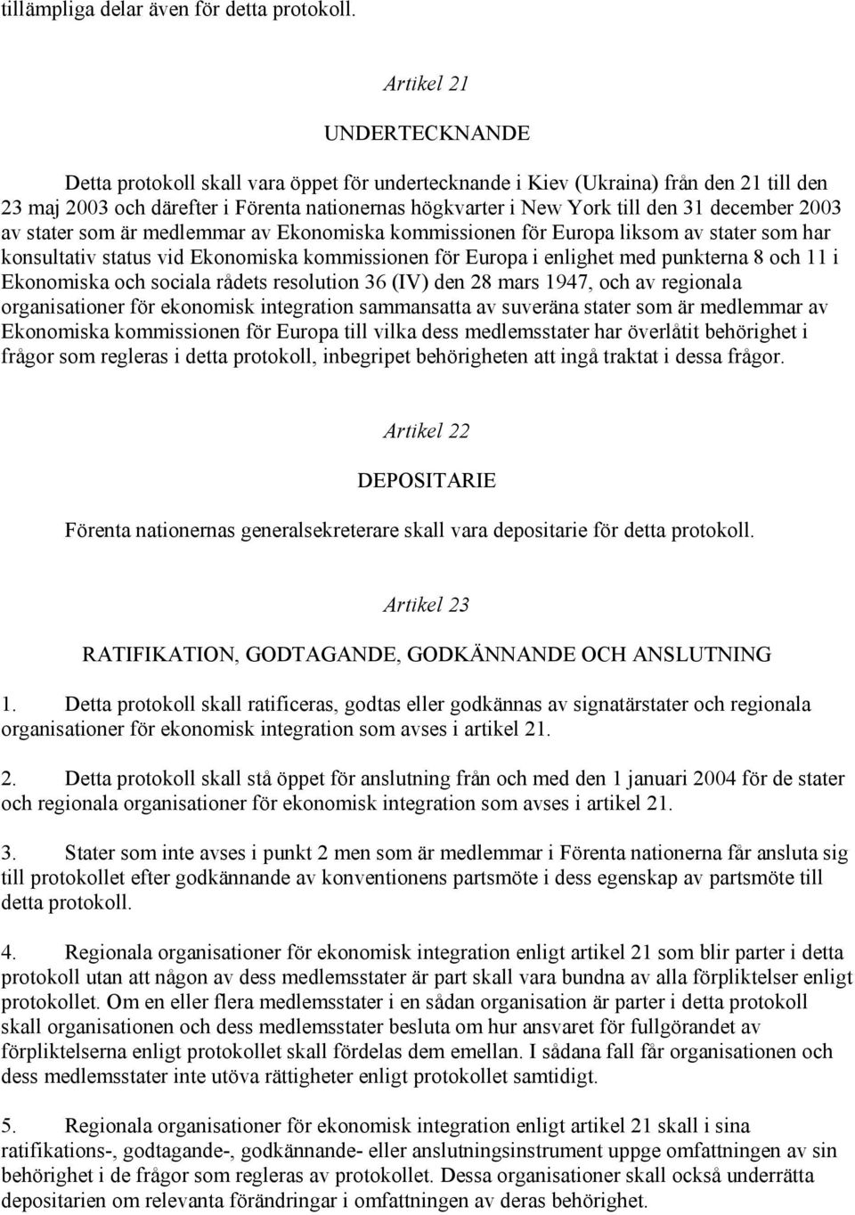 december 2003 av stater som är medlemmar av Ekonomiska kommissionen för Europa liksom av stater som har konsultativ status vid Ekonomiska kommissionen för Europa i enlighet med punkterna 8 och 11 i