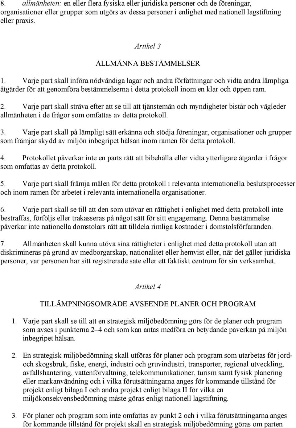 Varje part skall införa nödvändiga lagar och andra författningar och vidta andra lämpliga åtgärder för att genomföra bestämmelserna i detta protokoll inom en klar och öppen ram. 2.