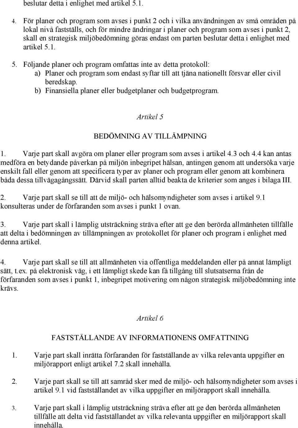 miljöbedömning göras endast om parten beslutar detta i enlighet med artikel 5.