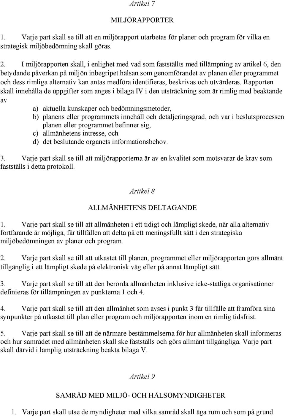 rimliga alternativ kan antas medföra identifieras, beskrivas och utvärderas.