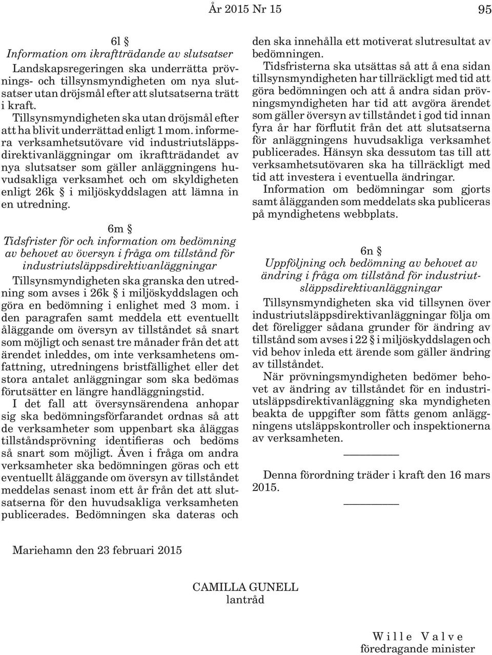 informera verksamhetsutövare vid industriutsläppsdirektivanläggningar om ikraftträdandet av nya slutsatser som gäller anläggningens huvudsakliga verksamhet och om skyldigheten enligt 26k i
