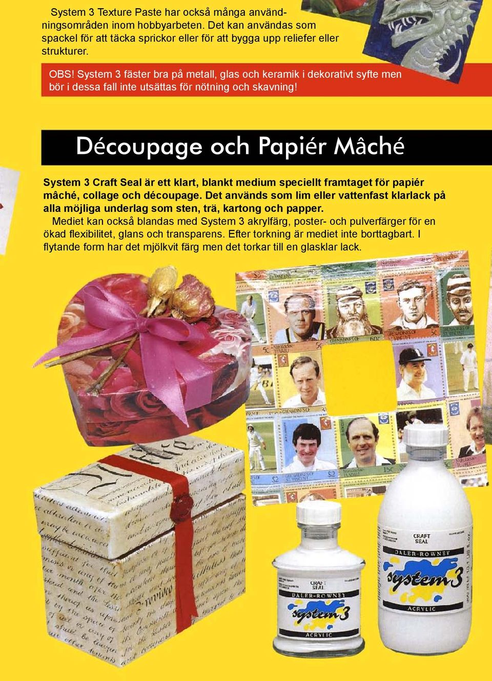 dé š ƒ @ Š@pƒ é @mâ Šé System 3 Craft Seal är ett klart, blankt medium speciellt framtaget för papiér mâché, collage och découpage.