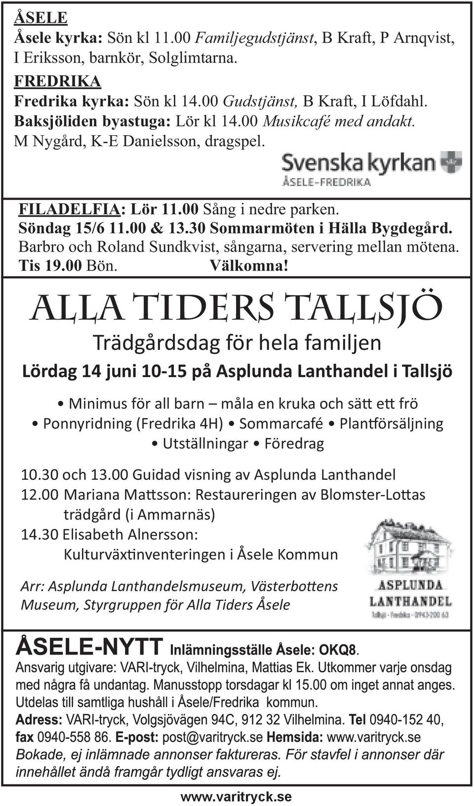 Barbro och Roland Sundkvist, sångarna, servering mellan mötena. Tis 19.00 Bön. Välkomna!