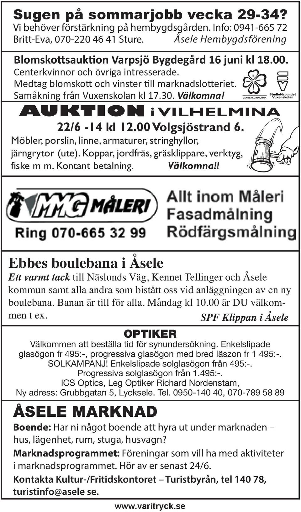 Möbler, porslin, linne, armaturer, stringhyllor, järngrytor (ute). Koppar, jordfräs, gräsklippare, verktyg, fiske m m. Kontant betalning. Välkomna!