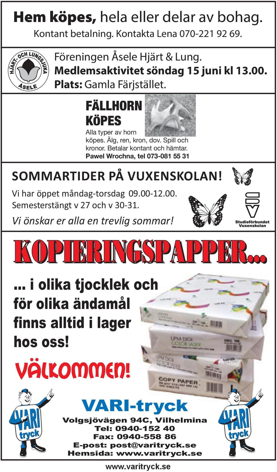 Pawel Wrochna, tel 073-081 55 31 SOMMARTIDER PÅ VUXENSKOLAN! Vi har öppet måndag-torsdag 09.00-12.00. Semesterstängt v 27 och v 30-31.