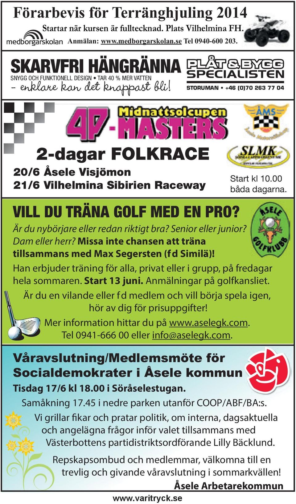Missa inte chansen att träna tillsammans med Max Segersten (f d Similä)! Han erbjuder träning för alla, privat eller i grupp, på fredagar hela sommaren. Start 13 juni. Anmälningar på golfkansliet.