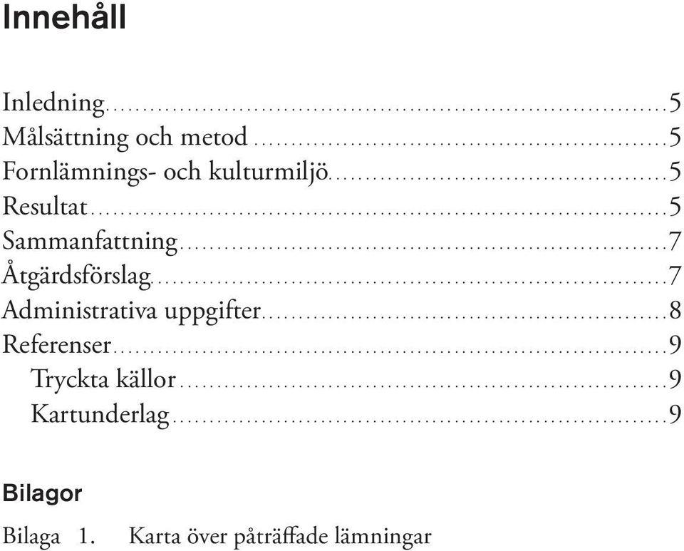 .. 7 Åtgärdsförslag.... 7 Administrativa uppgifter.... 8 Referenser.