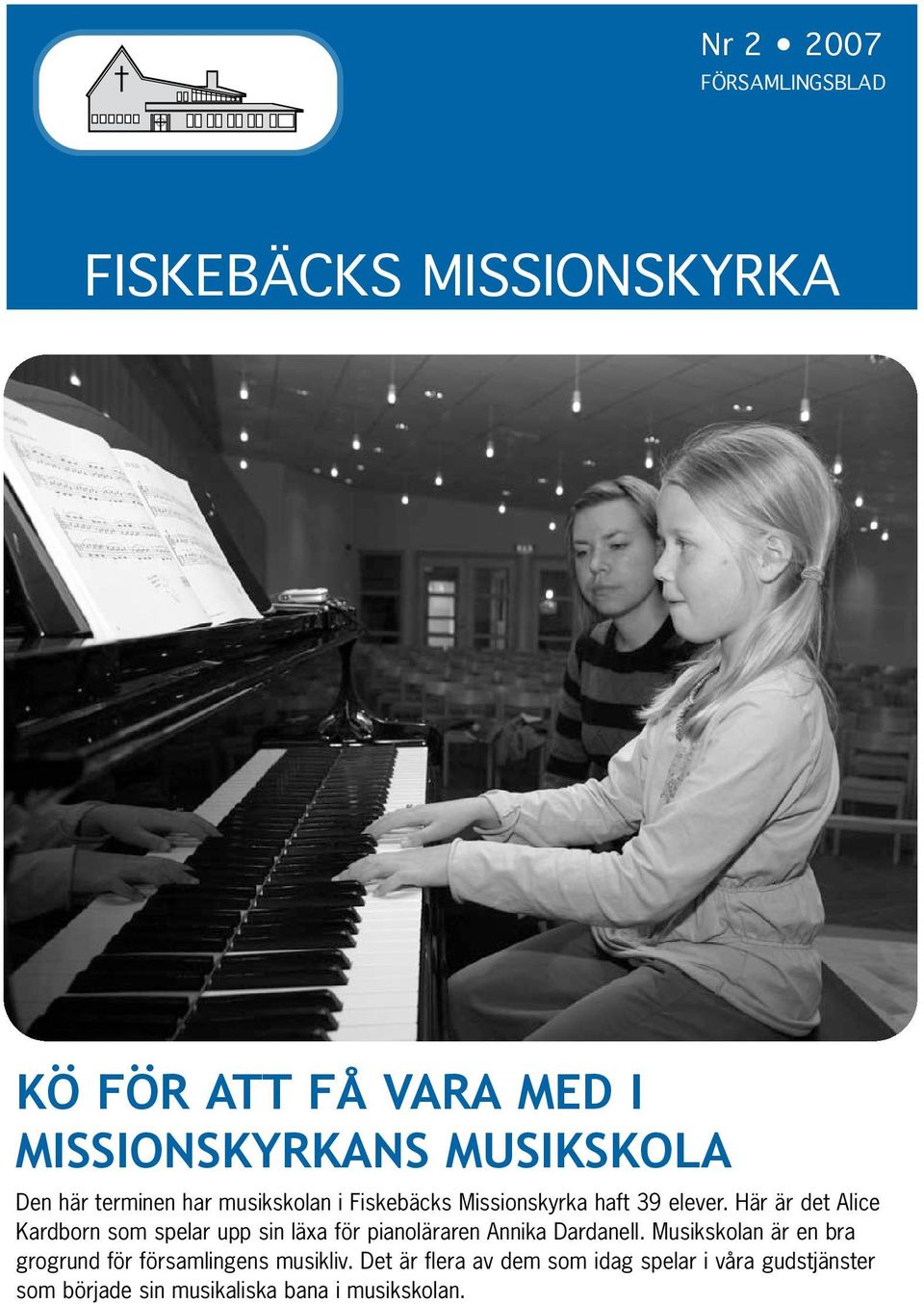 Här är det Alice Kardborn som spelar upp sin läxa för pianoläraren Annika Dardanell.
