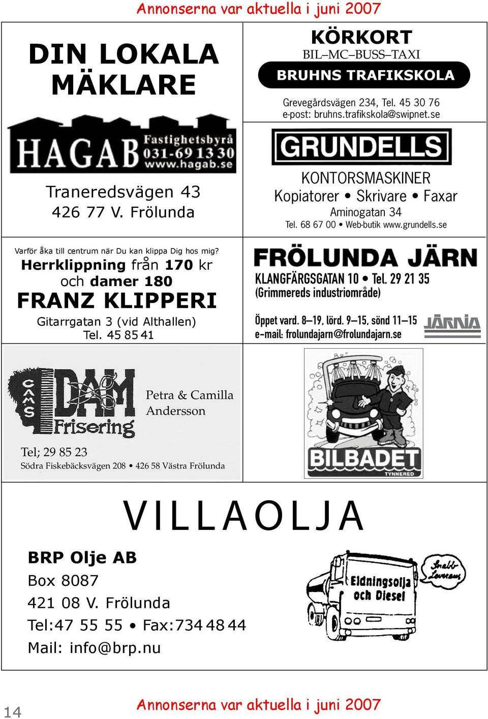45 85 41 KONTORSMASKINER Kopiatorer Skrivare Faxar Aminogatan 34 Tel. 68 67 00 Web-butik www.grundells.se KLANGFÄRGSGATAN 10 Tel. 29 21 35 (Grimmereds industriområde) Öppet vard. 8 19, lörd.