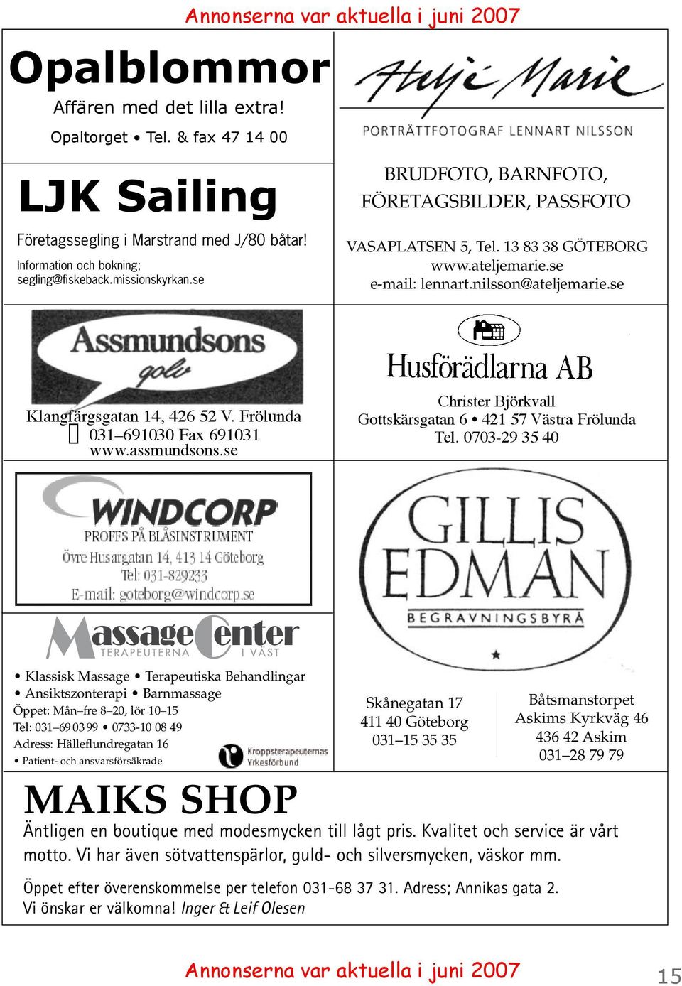 se Klangfärgsgatan 14, 426 52 V. Frölunda 031 691030 Fax 691031 www.assmundsons.se Christer Björkvall Gottskärsgatan 6 421 57 Västra Frölunda Tel.