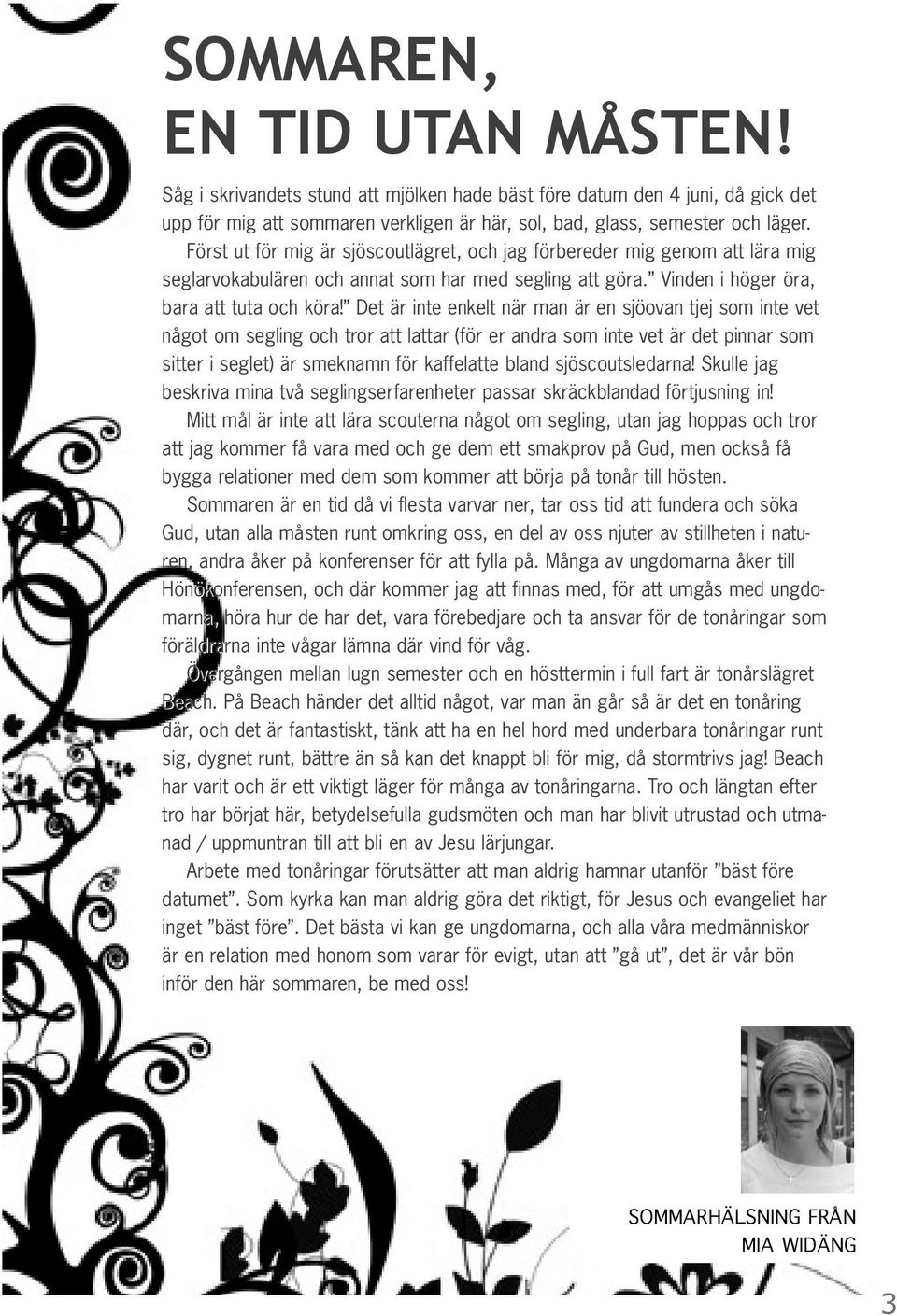 Det är inte enkelt när man är en sjöovan tjej som inte vet något om segling och tror att lattar (för er andra som inte vet är det pinnar som sitter i seglet) är smeknamn för kaffelatte bland