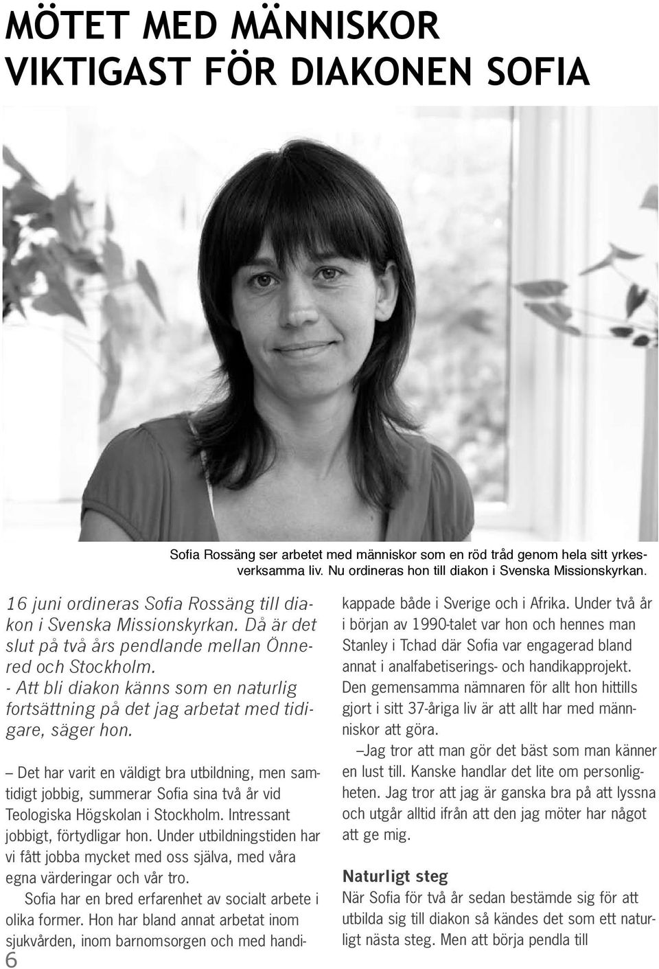 - Att bli diakon känns som en naturlig fortsättning på det jag arbetat med tidigare, säger hon.