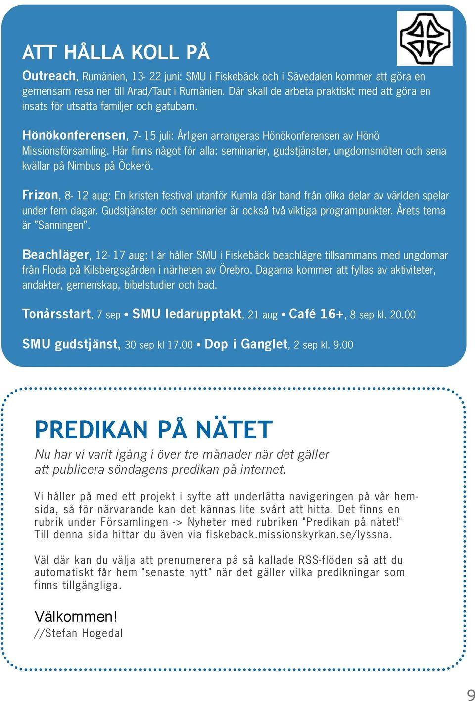 Här finns något för alla: seminarier, gudstjänster, ungdomsmöten och sena kvällar på Nimbus på Öckerö.