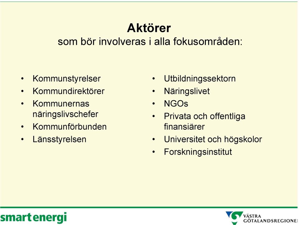 Länsstyrelsen Utbildningssektorn Näringslivet NGOs Privata och