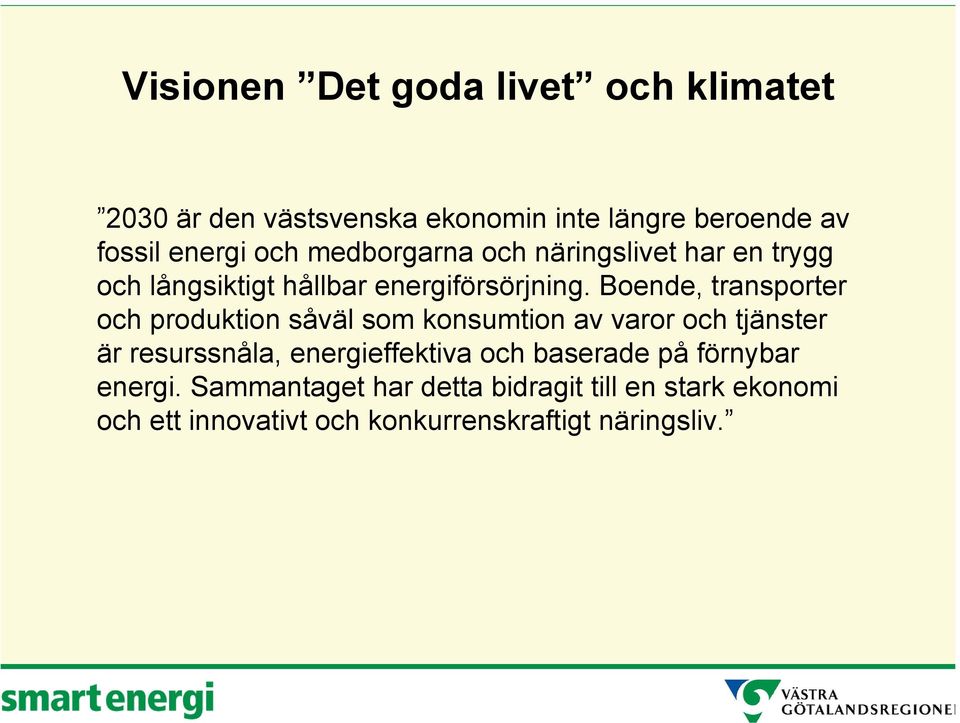 Boende, transporter och produktion såväl som konsumtion av varor och tjänster är resurssnåla, energieffektiva